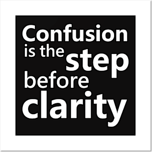 Confusion is the step before clarity Posters and Art